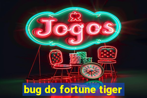 bug do fortune tiger